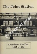 The Joint Station: Aberdeen Station 1867 - 1992 by JONES, Keith G.